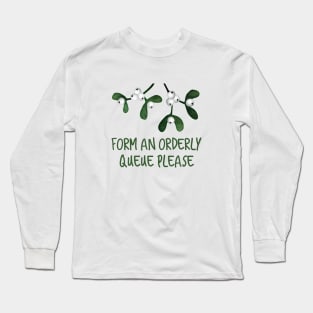 Form An Orderly Queue, Mistletoe, Kissing, Love, New Year, under the mistletoe Long Sleeve T-Shirt